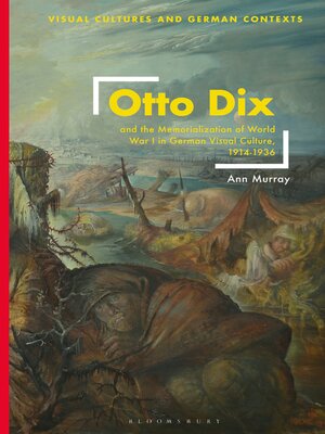 cover image of Otto Dix and the Memorialization of World War I in German Visual Culture, 1914-1936